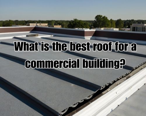 a best roofing installed on a commercial building
